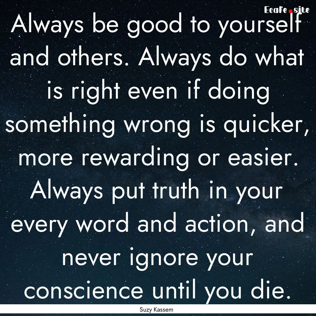 Always be good to yourself and others. Always.... : Quote by Suzy Kassem