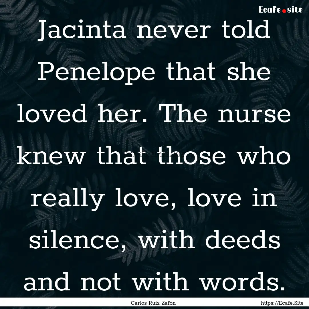 Jacinta never told Penelope that she loved.... : Quote by Carlos Ruiz Zafón