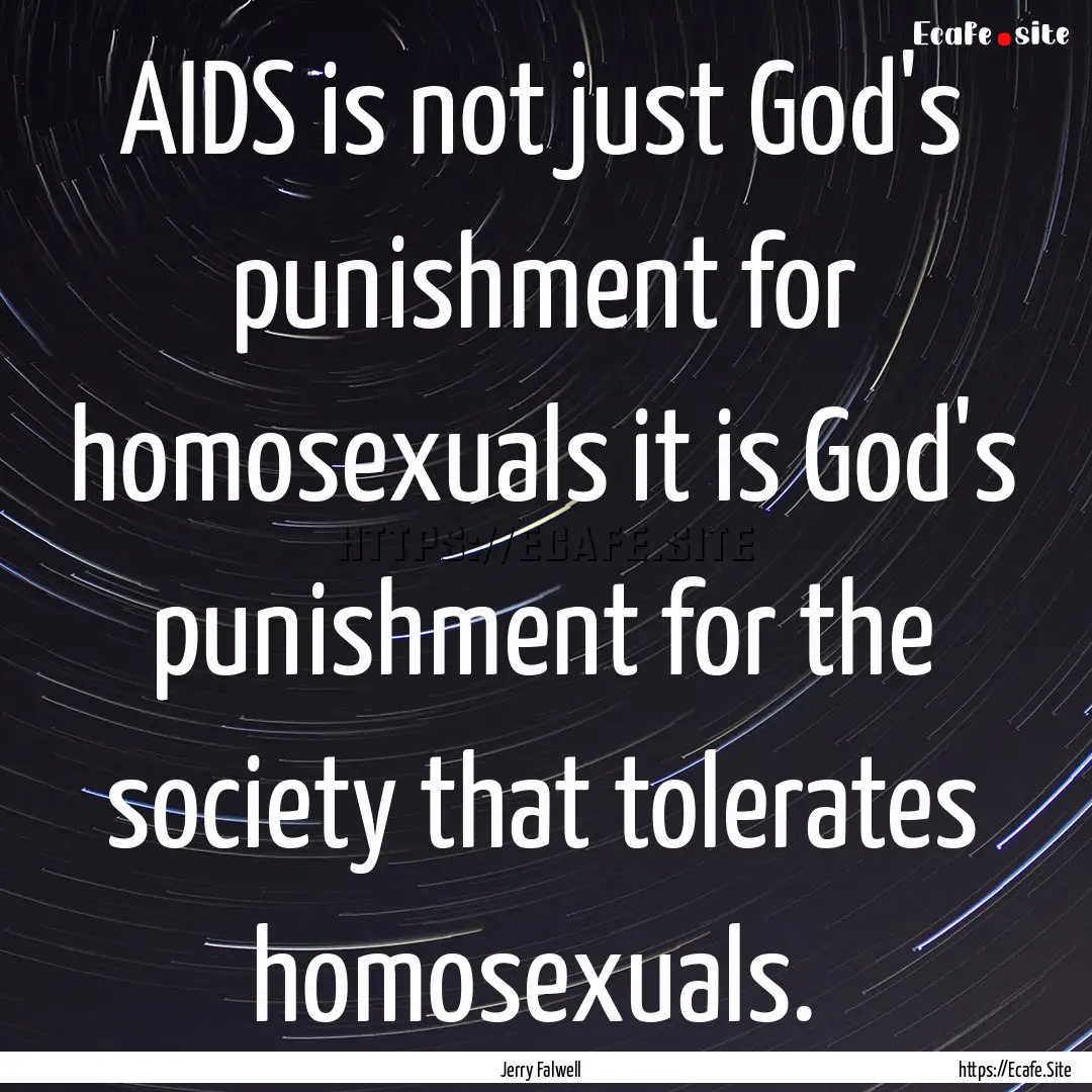 AIDS is not just God's punishment for homosexuals.... : Quote by Jerry Falwell