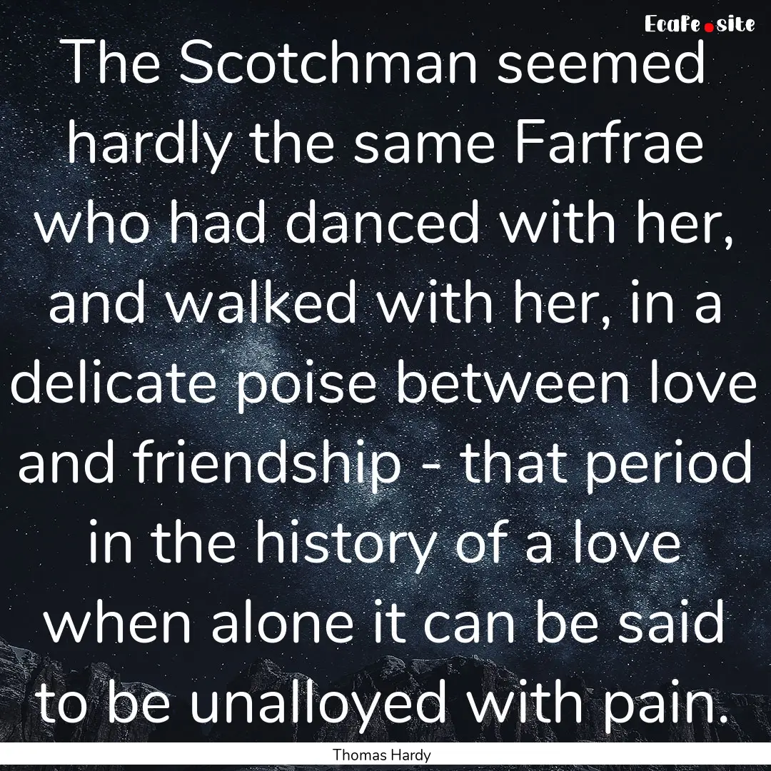 The Scotchman seemed hardly the same Farfrae.... : Quote by Thomas Hardy