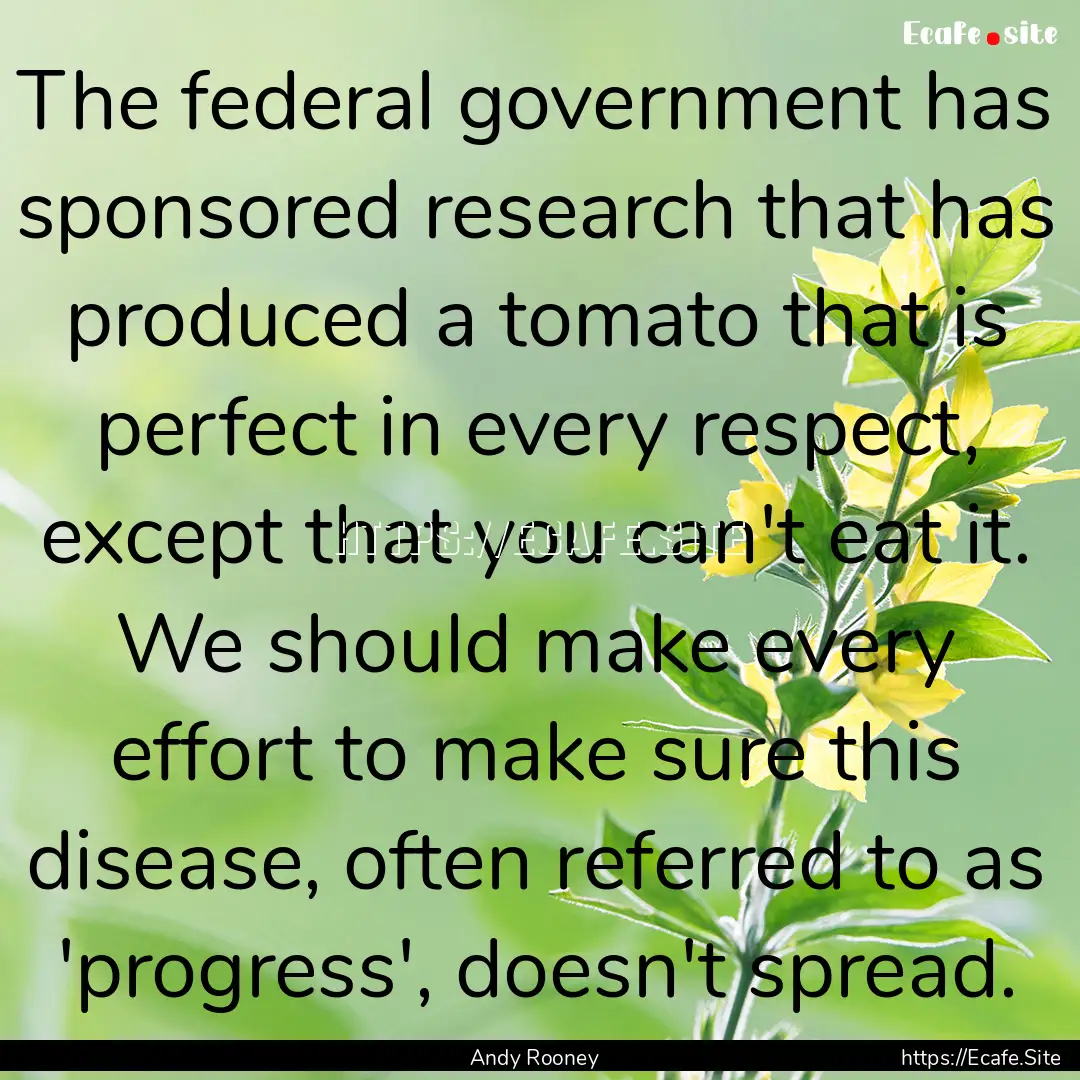 The federal government has sponsored research.... : Quote by Andy Rooney