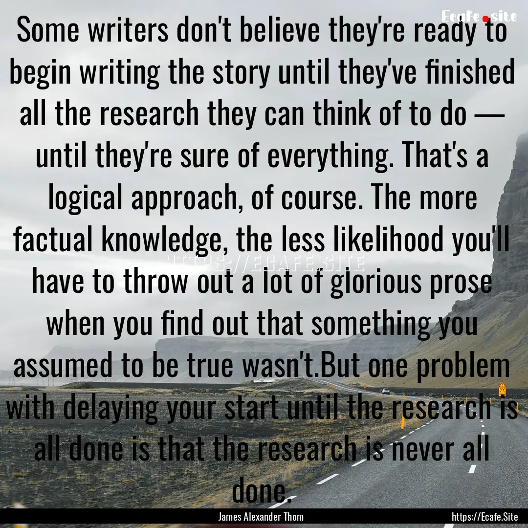 Some writers don't believe they're ready.... : Quote by James Alexander Thom