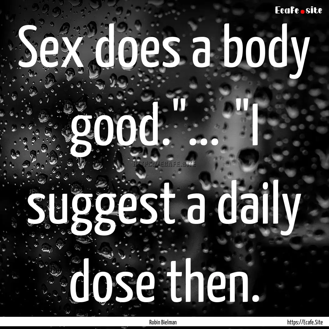 Sex does a body good.