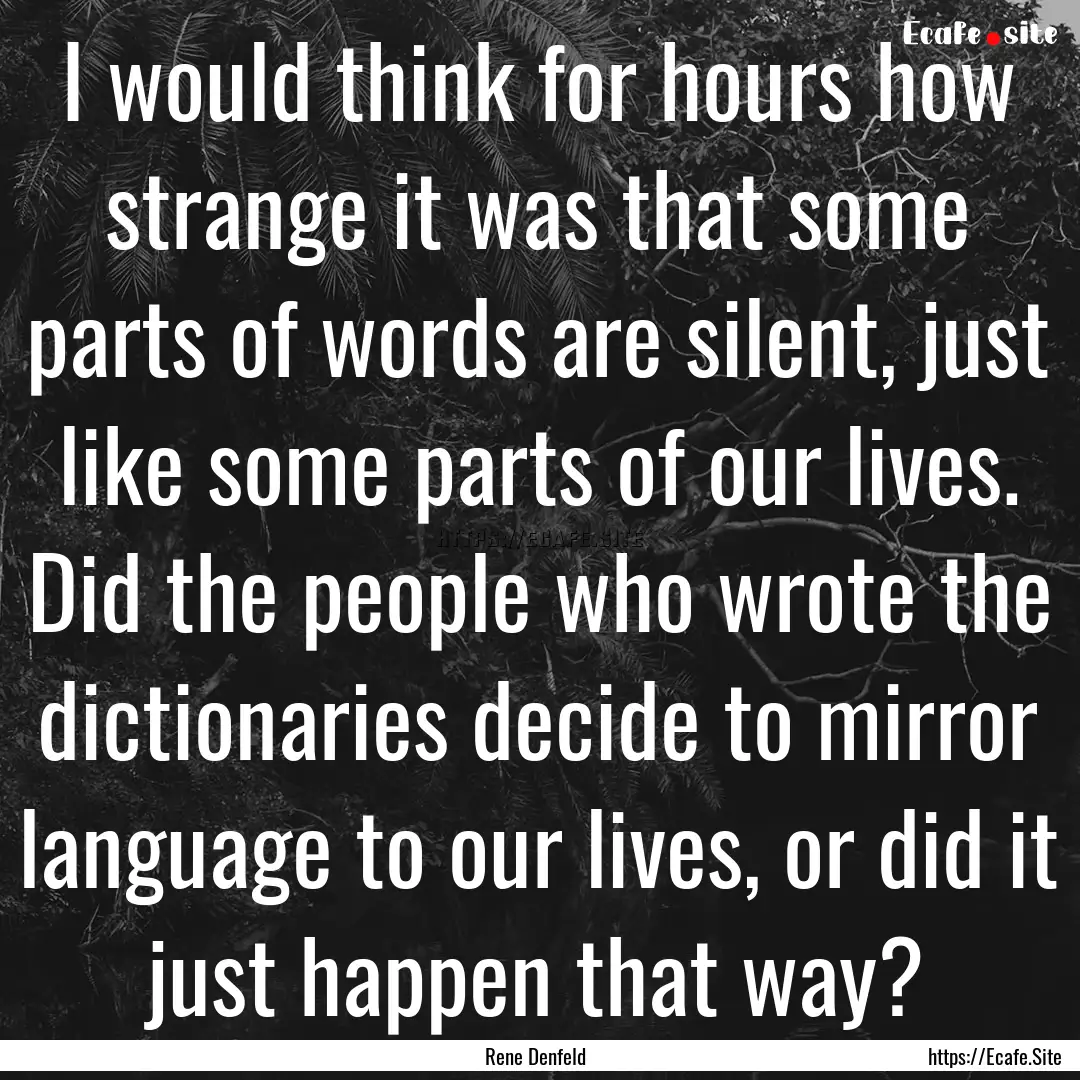 I would think for hours how strange it was.... : Quote by Rene Denfeld