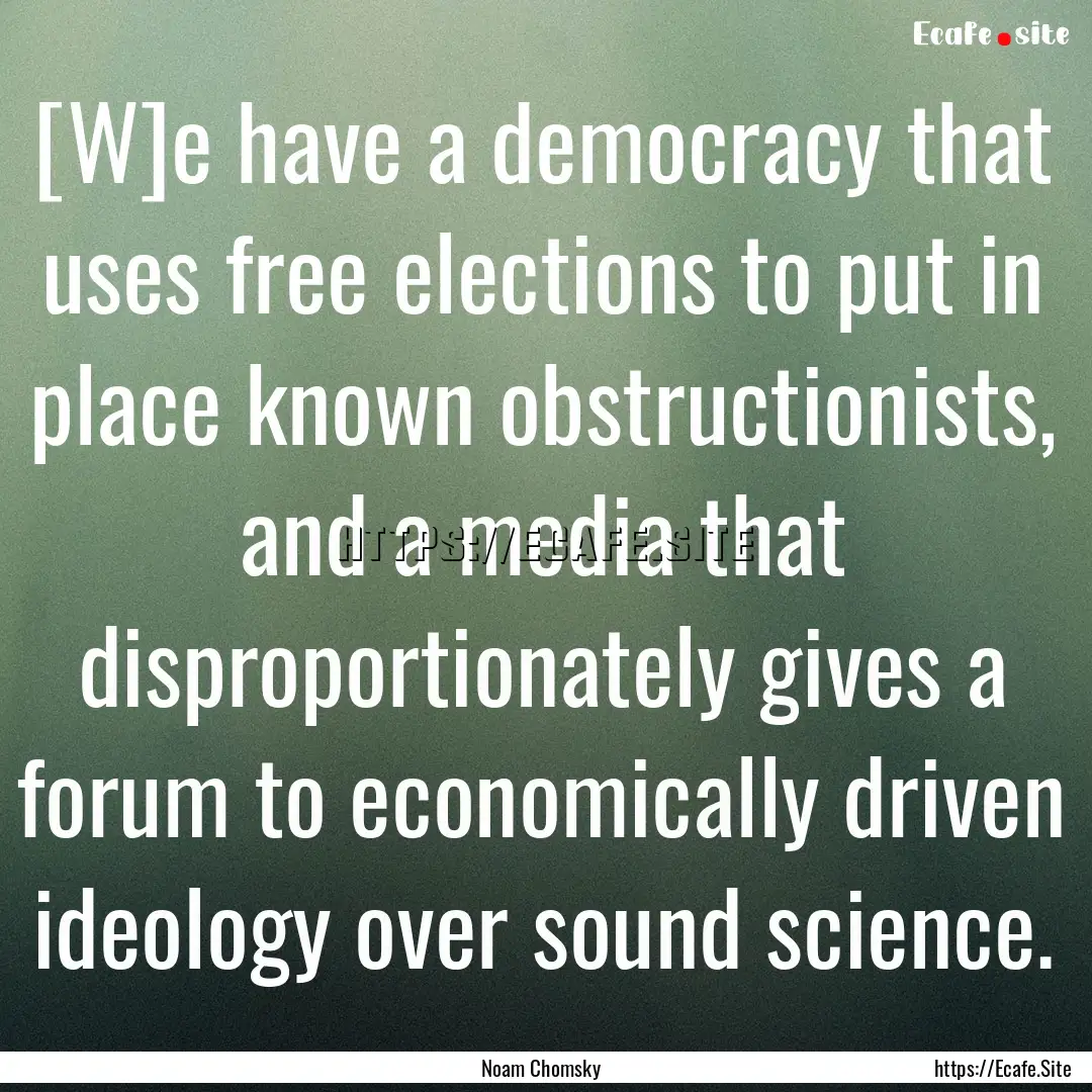 [W]e have a democracy that uses free elections.... : Quote by Noam Chomsky