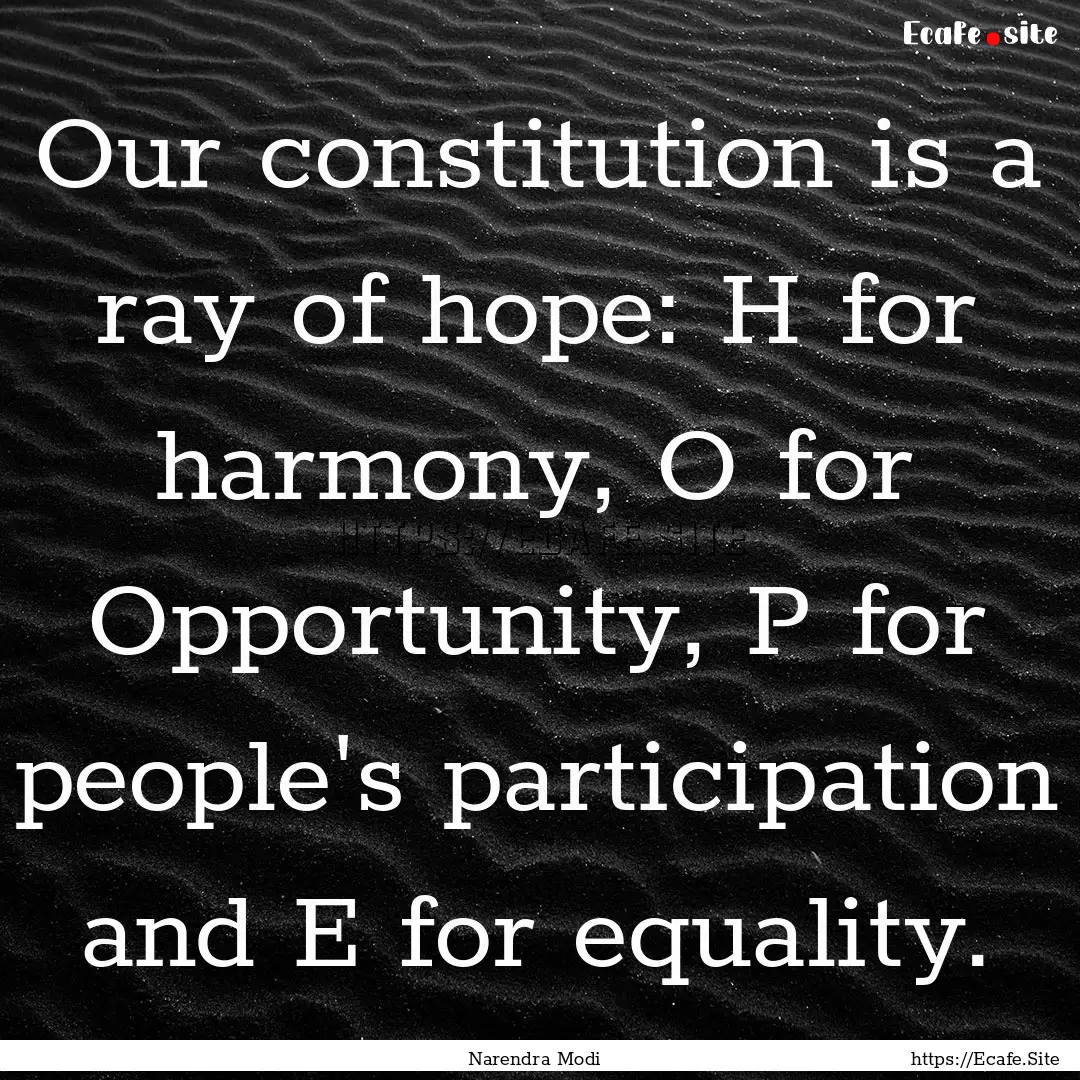 Our constitution is a ray of hope: H for.... : Quote by Narendra Modi