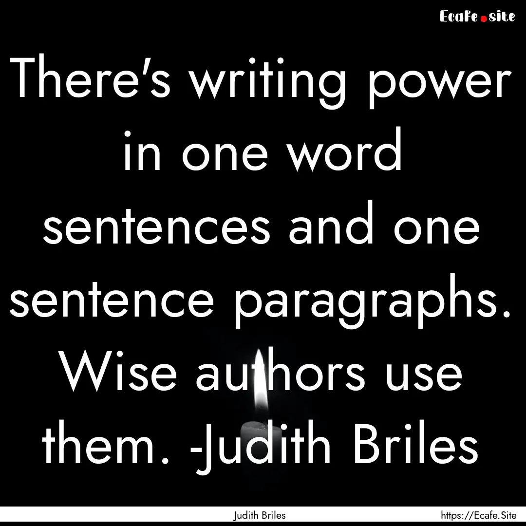 There's writing power in one word sentences.... : Quote by Judith Briles