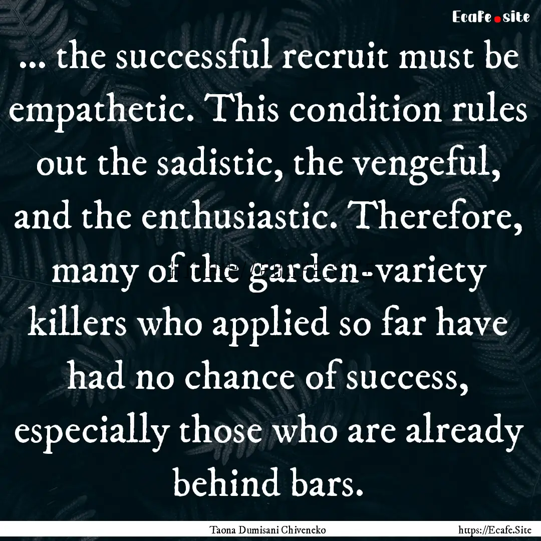 ... the successful recruit must be empathetic..... : Quote by Taona Dumisani Chiveneko