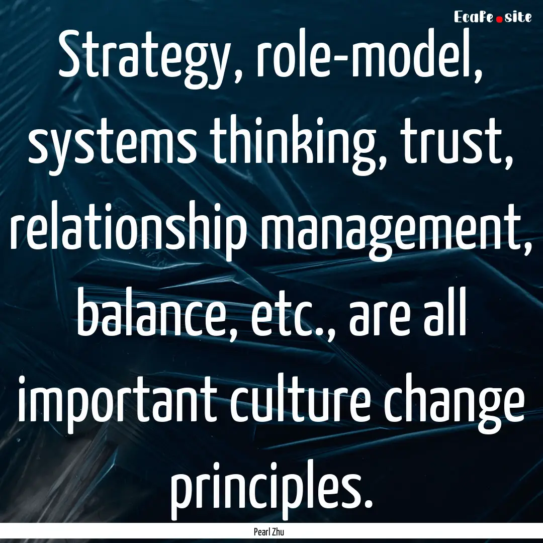 Strategy, role-model, systems thinking, trust,.... : Quote by Pearl Zhu