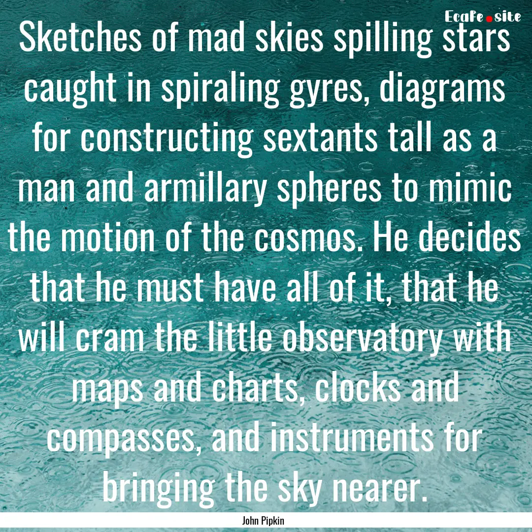 Sketches of mad skies spilling stars caught.... : Quote by John Pipkin