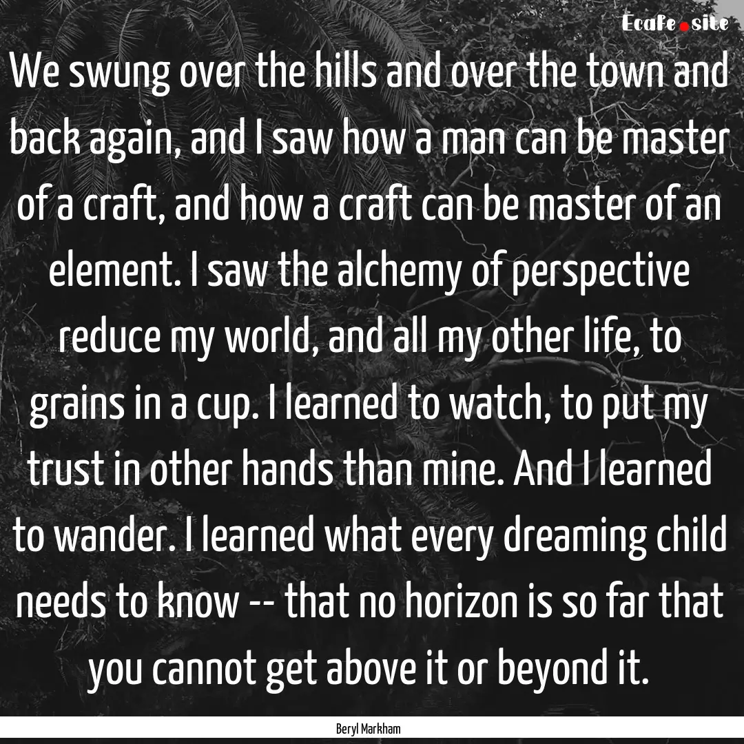 We swung over the hills and over the town.... : Quote by Beryl Markham