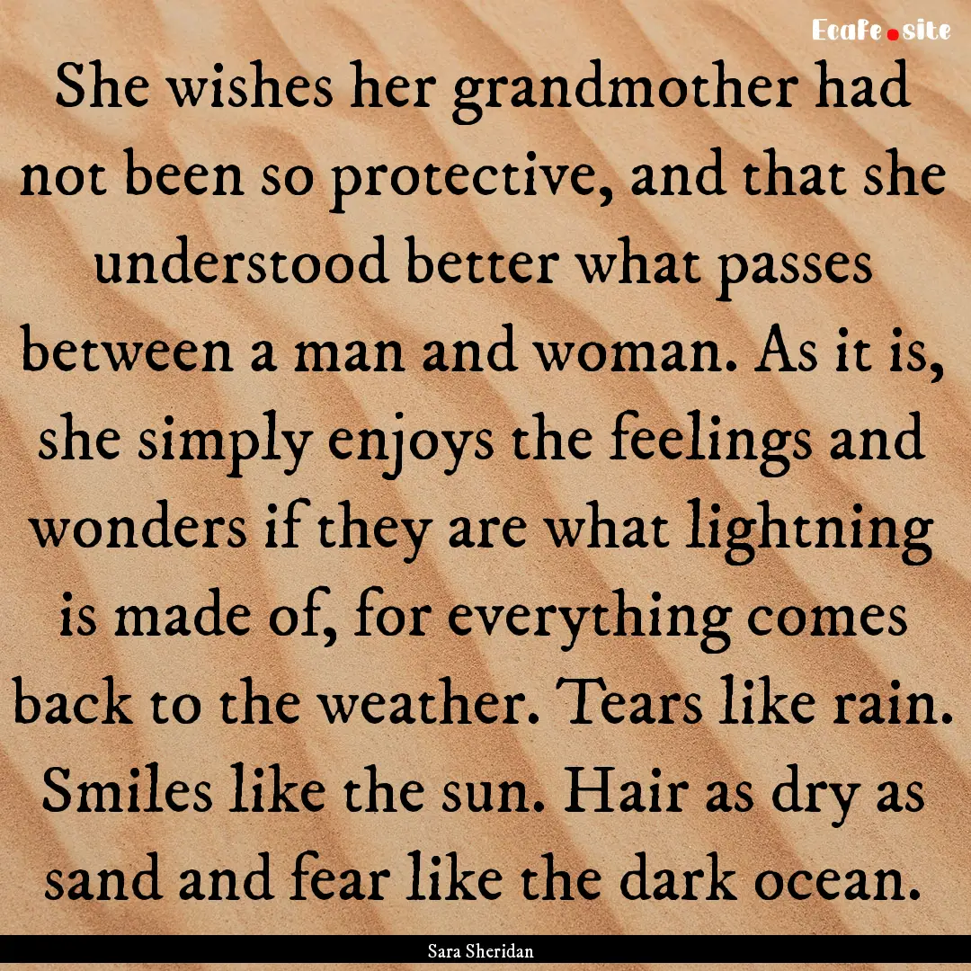 She wishes her grandmother had not been so.... : Quote by Sara Sheridan