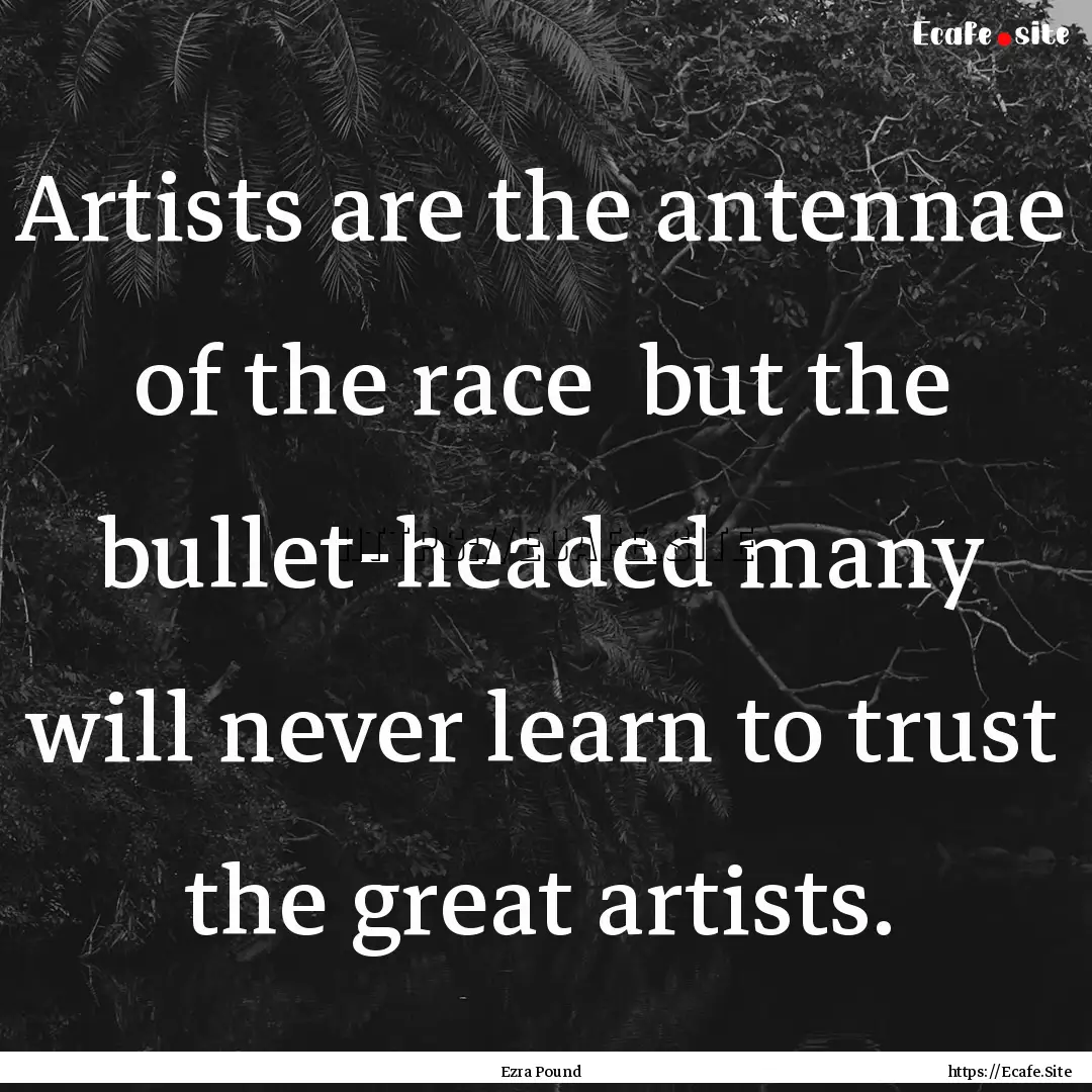 Artists are the antennae of the race but.... : Quote by Ezra Pound