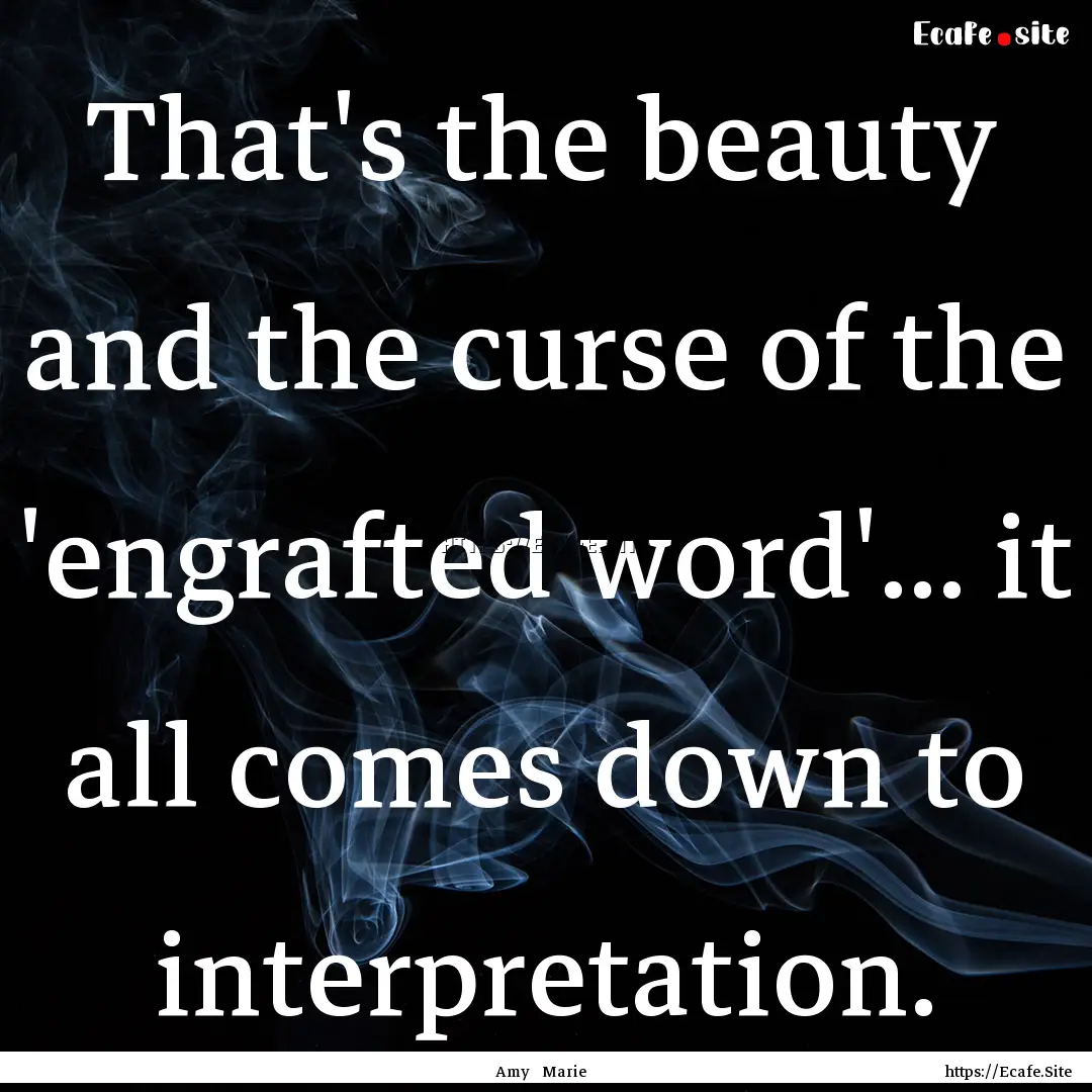 That's the beauty and the curse of the 'engrafted.... : Quote by Amy Marie