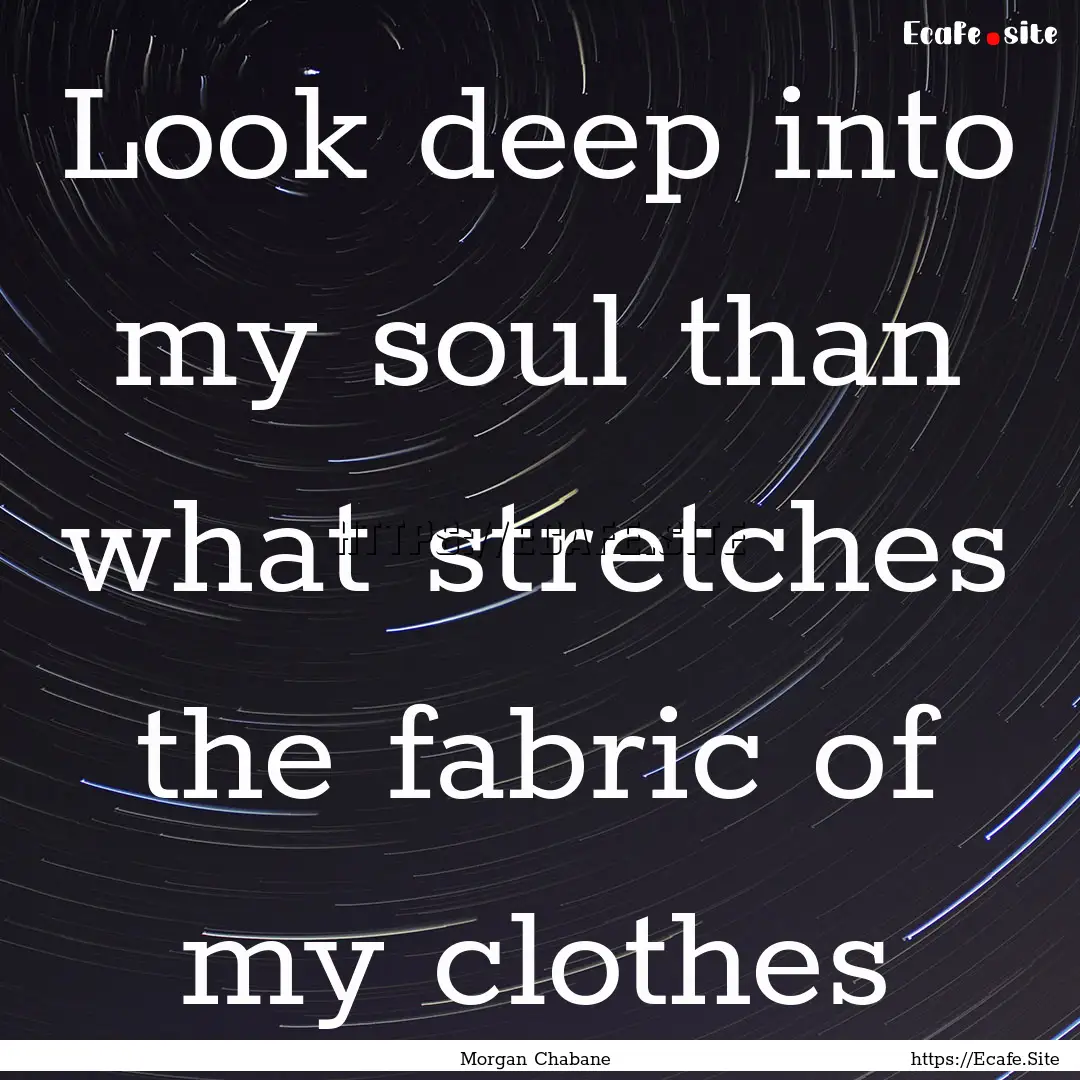 Look deep into my soul than what stretches.... : Quote by Morgan Chabane