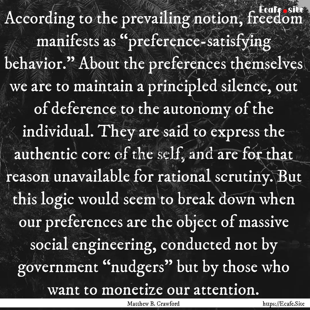 According to the prevailing notion, freedom.... : Quote by Matthew B. Crawford