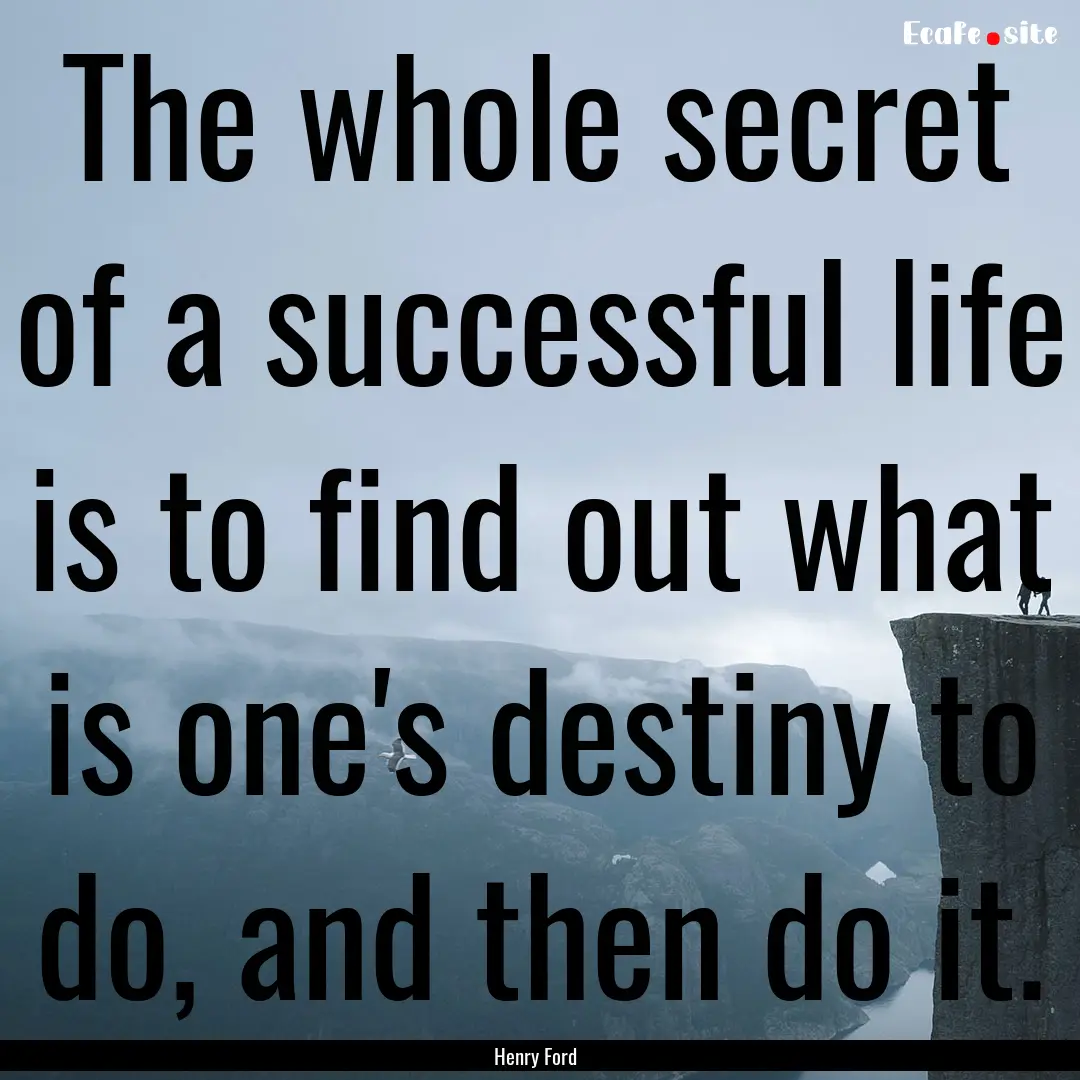 The whole secret of a successful life is.... : Quote by Henry Ford