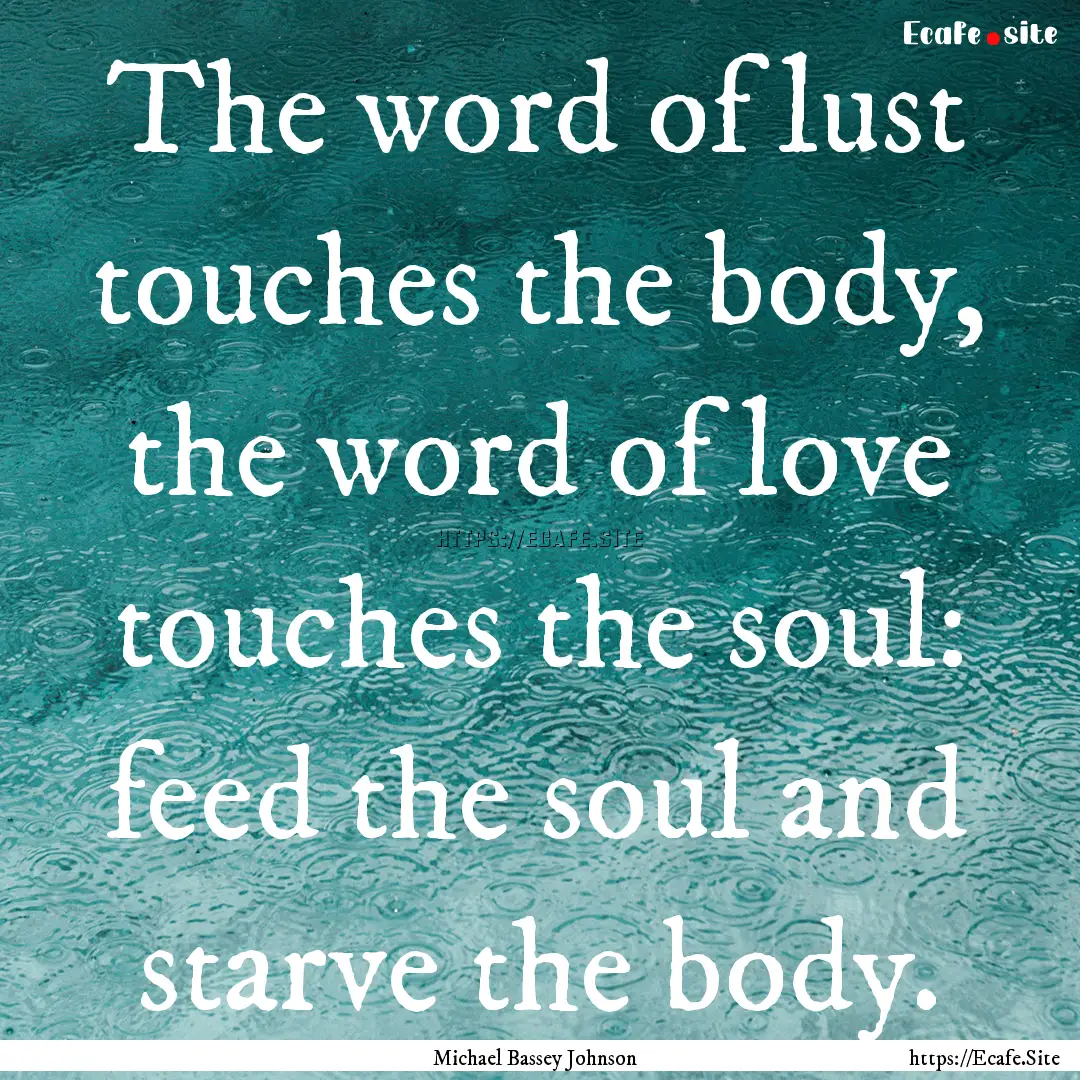 The word of lust touches the body, the word.... : Quote by Michael Bassey Johnson