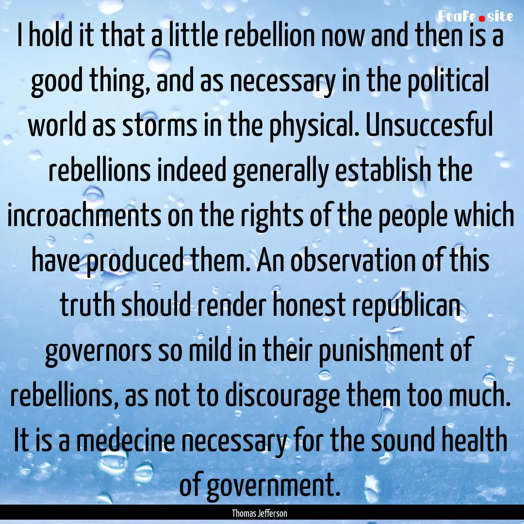 I hold it that a little rebellion now and.... : Quote by Thomas Jefferson