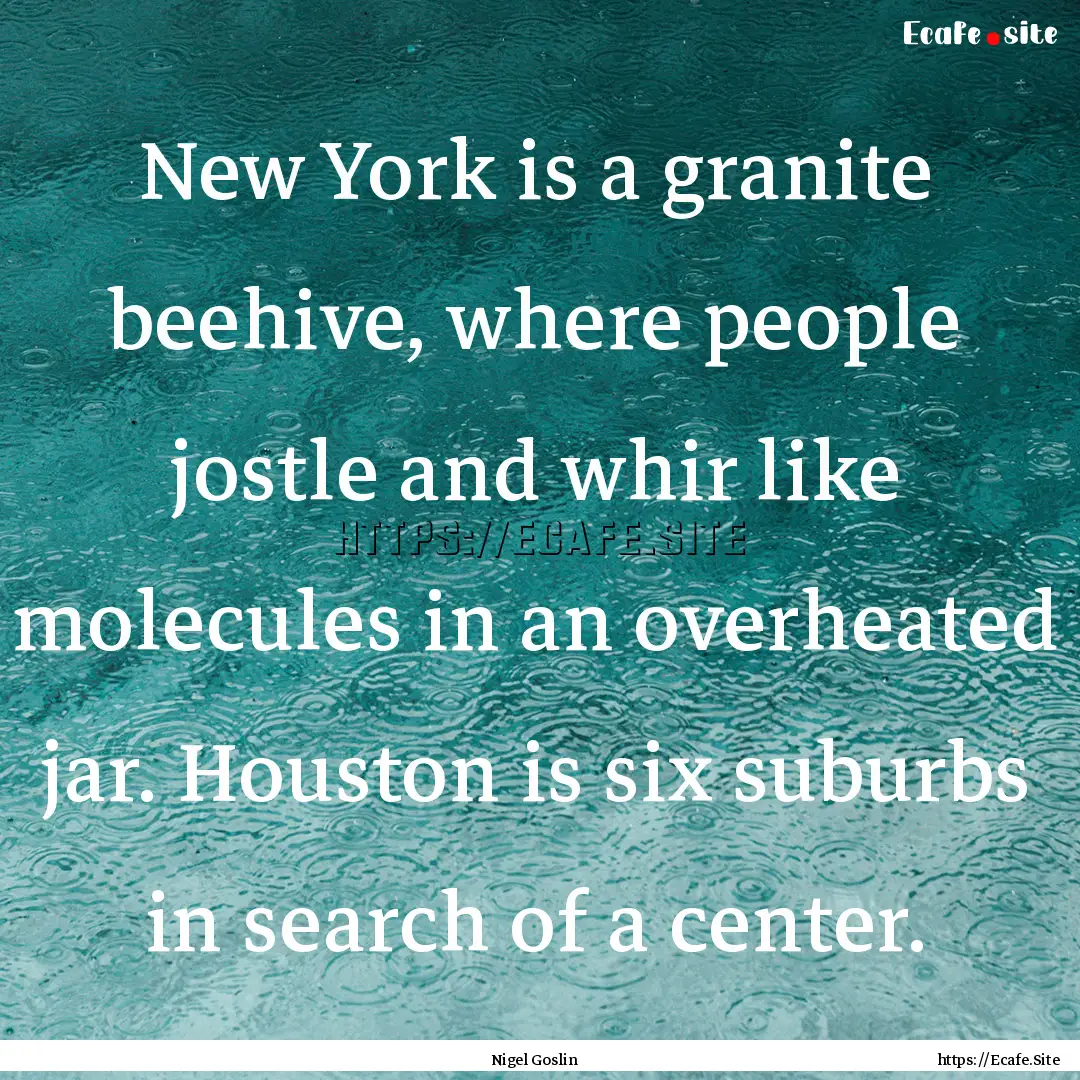 New York is a granite beehive, where people.... : Quote by Nigel Goslin