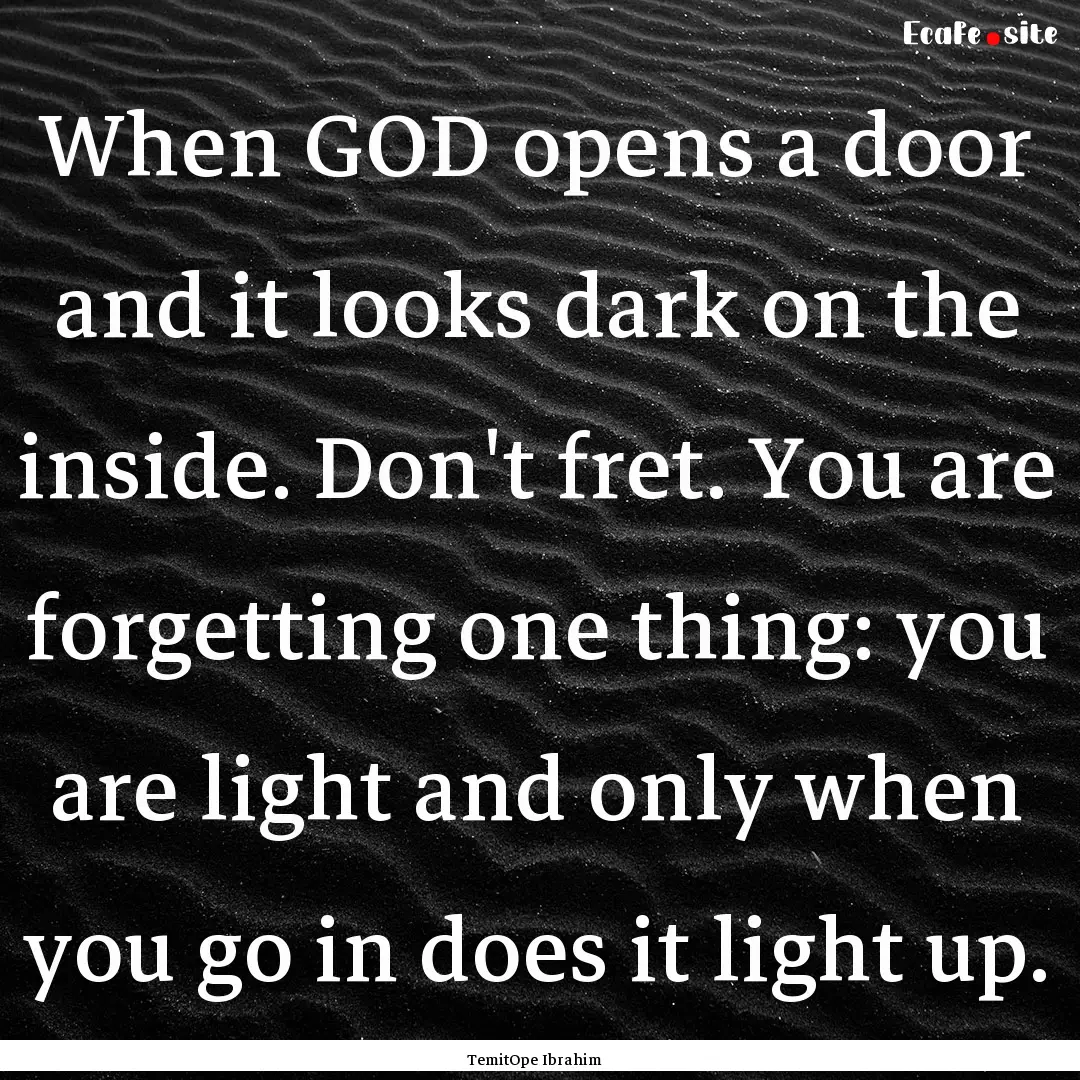 When GOD opens a door and it looks dark on.... : Quote by TemitOpe Ibrahim