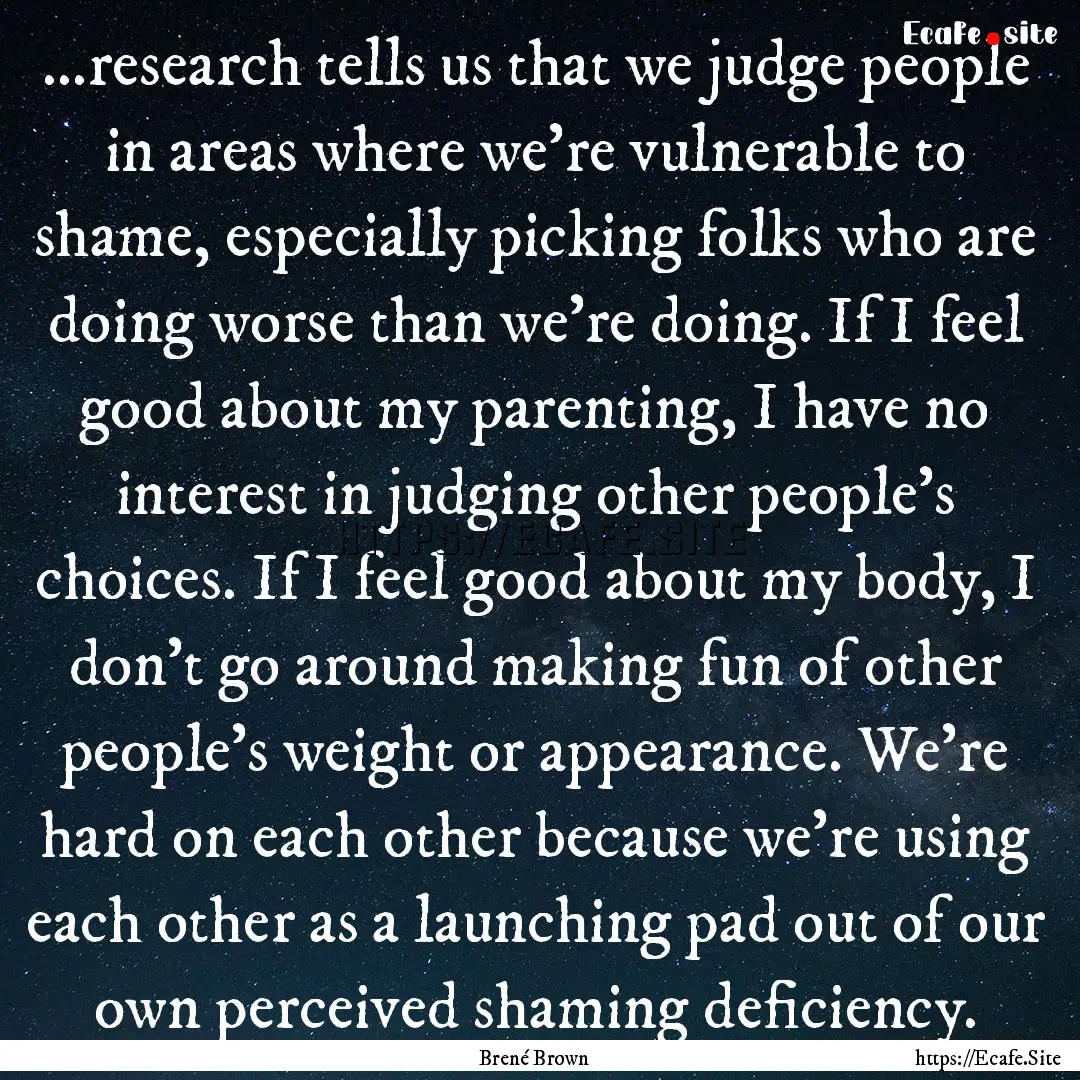 ...research tells us that we judge people.... : Quote by Brené Brown