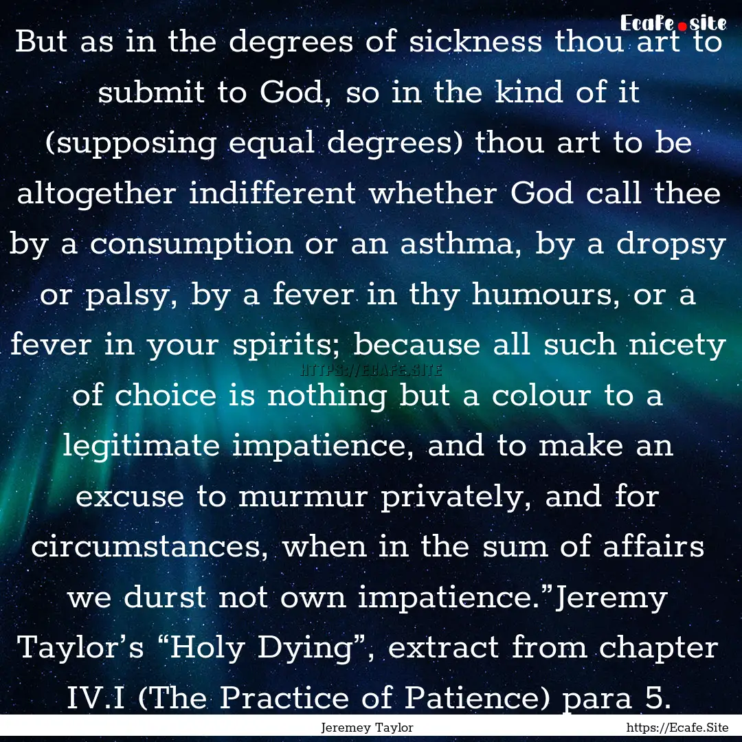 But as in the degrees of sickness thou art.... : Quote by Jeremey Taylor