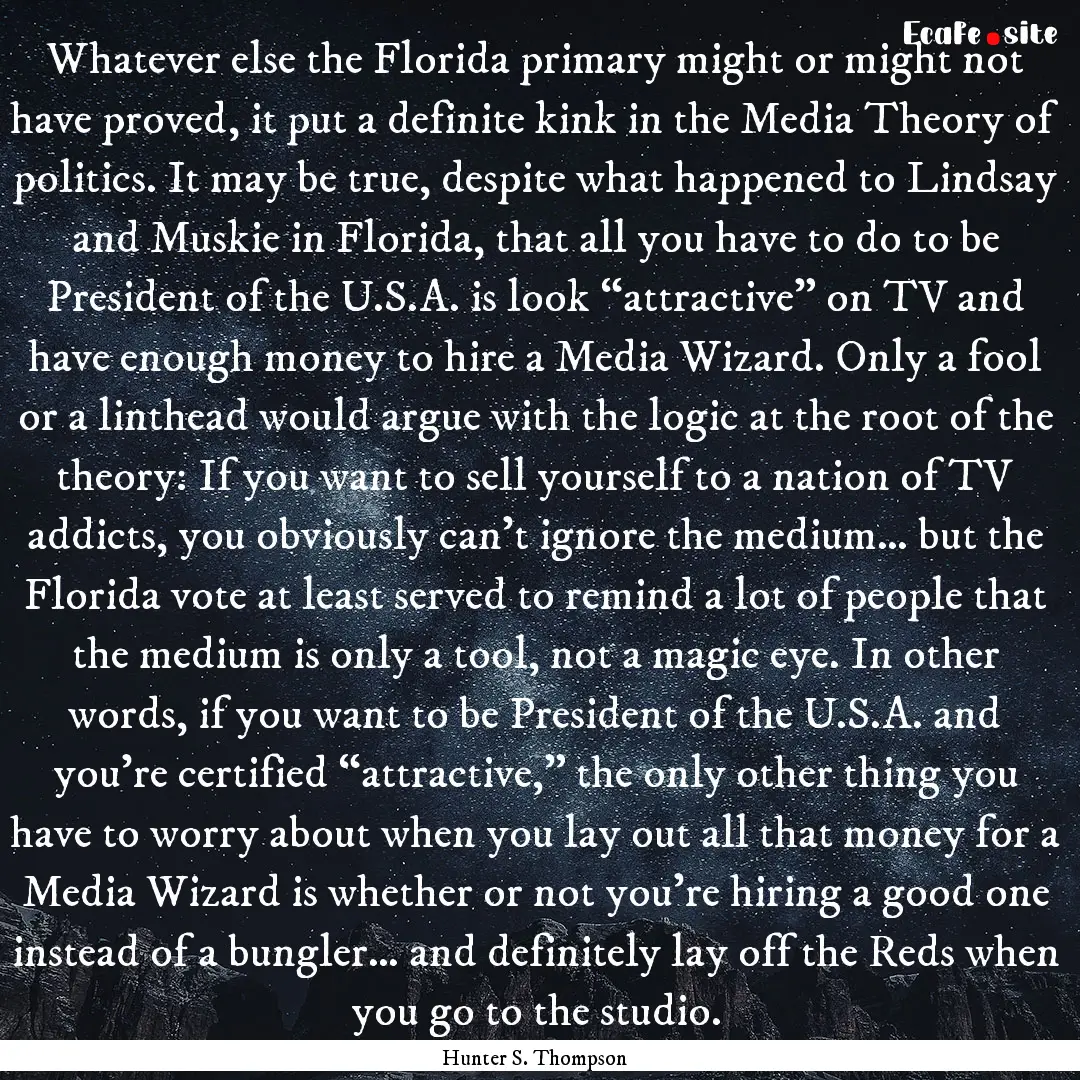 Whatever else the Florida primary might or.... : Quote by Hunter S. Thompson