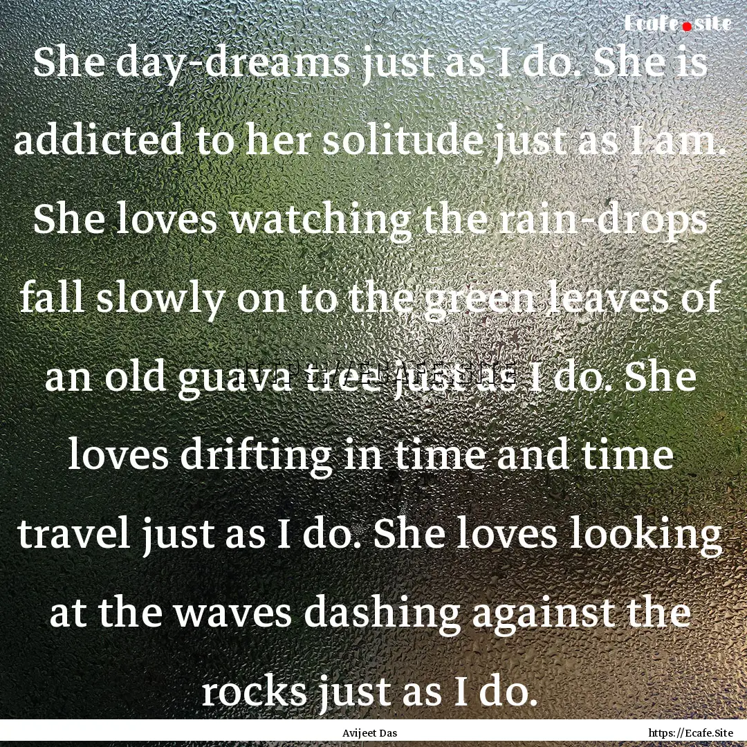 She day-dreams just as I do. She is addicted.... : Quote by Avijeet Das