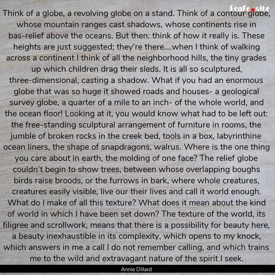 Think of a globe, a revolving globe on a.... : Quote by Annie Dillard