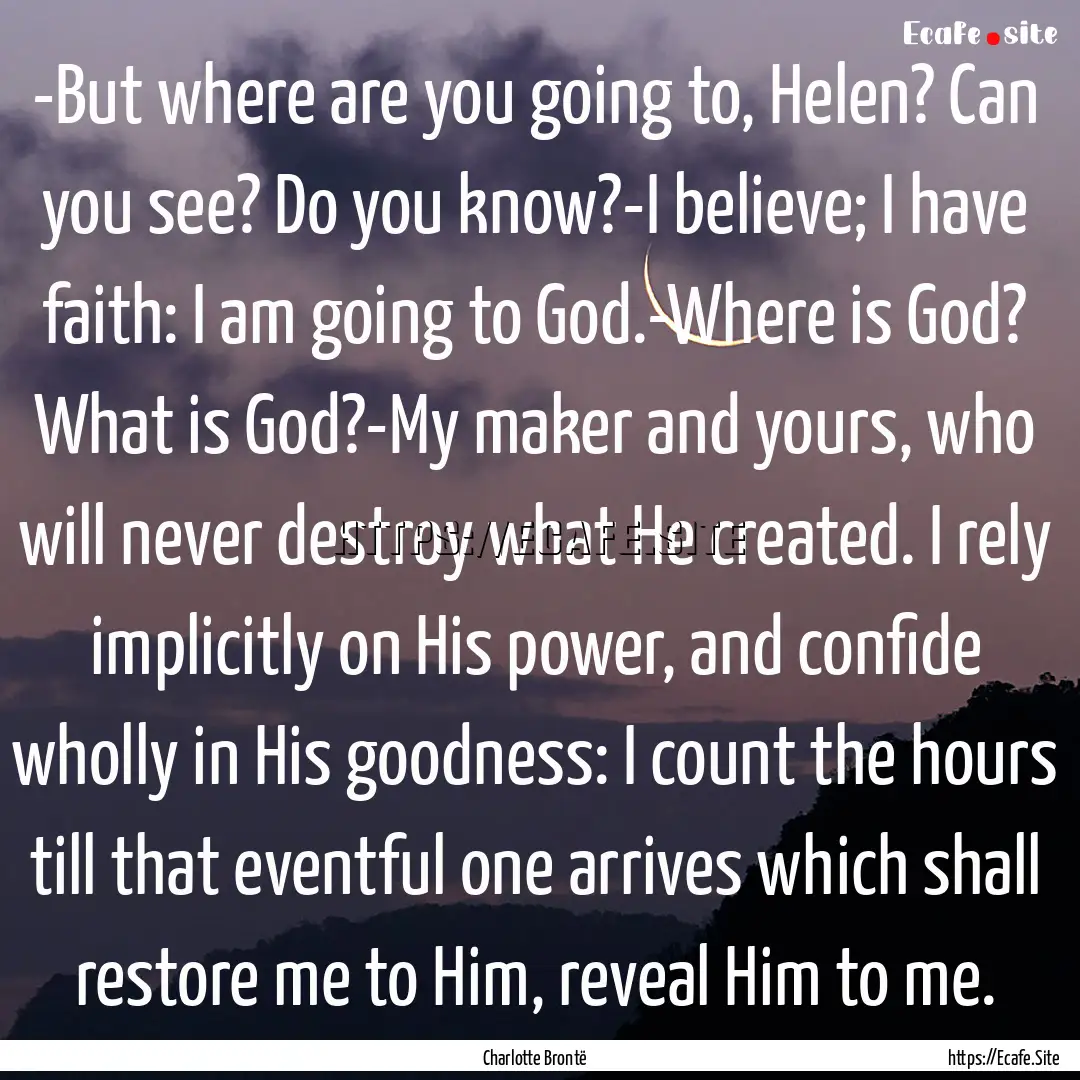 -But where are you going to, Helen? Can you.... : Quote by Charlotte Brontë