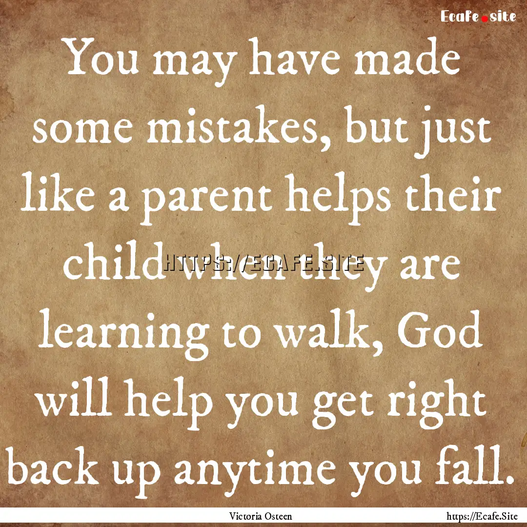 You may have made some mistakes, but just.... : Quote by Victoria Osteen