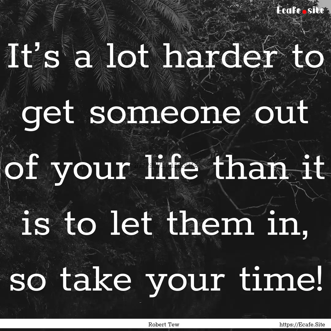 It’s a lot harder to get someone out of.... : Quote by Robert Tew