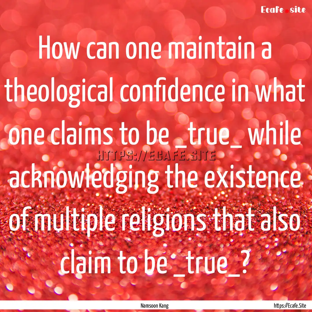 How can one maintain a theological confidence.... : Quote by Namsoon Kang