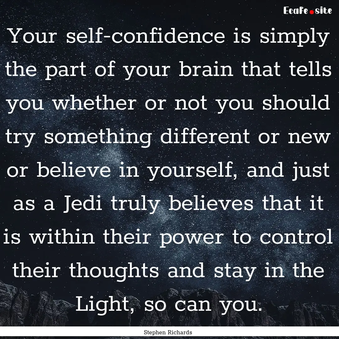 Your self-confidence is simply the part of.... : Quote by Stephen Richards