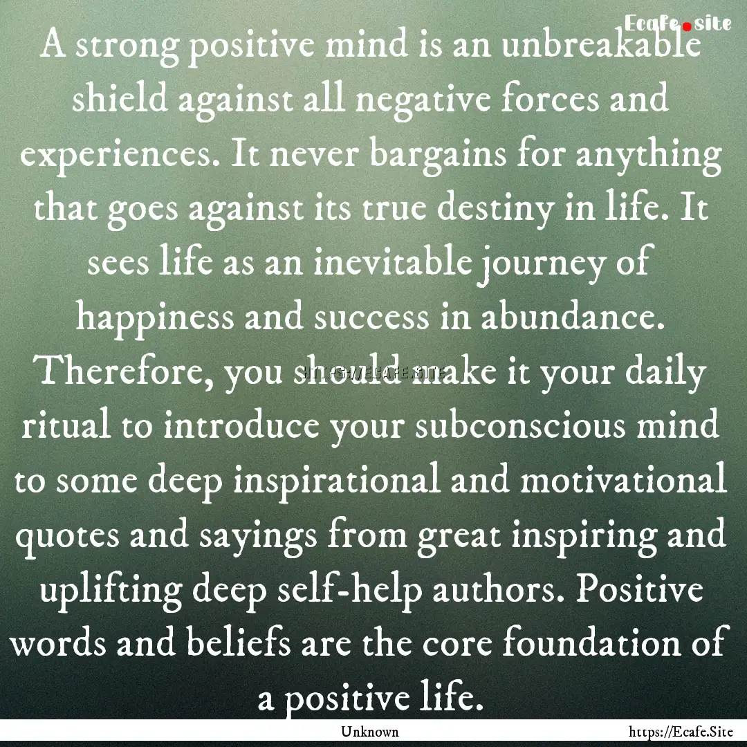 A strong positive mind is an unbreakable.... : Quote by Unknown