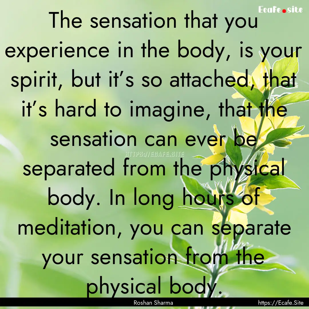 The sensation that you experience in the.... : Quote by Roshan Sharma