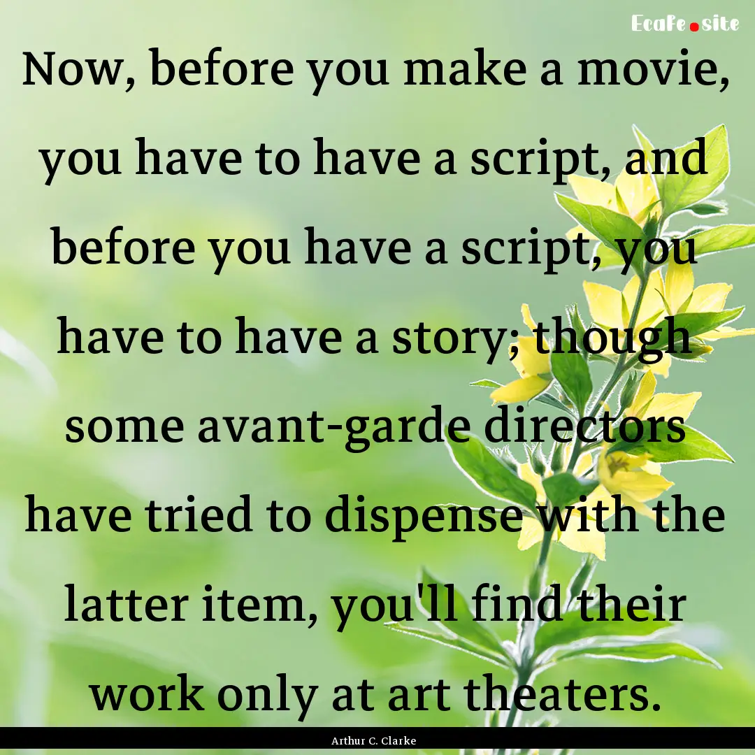 Now, before you make a movie, you have to.... : Quote by Arthur C. Clarke