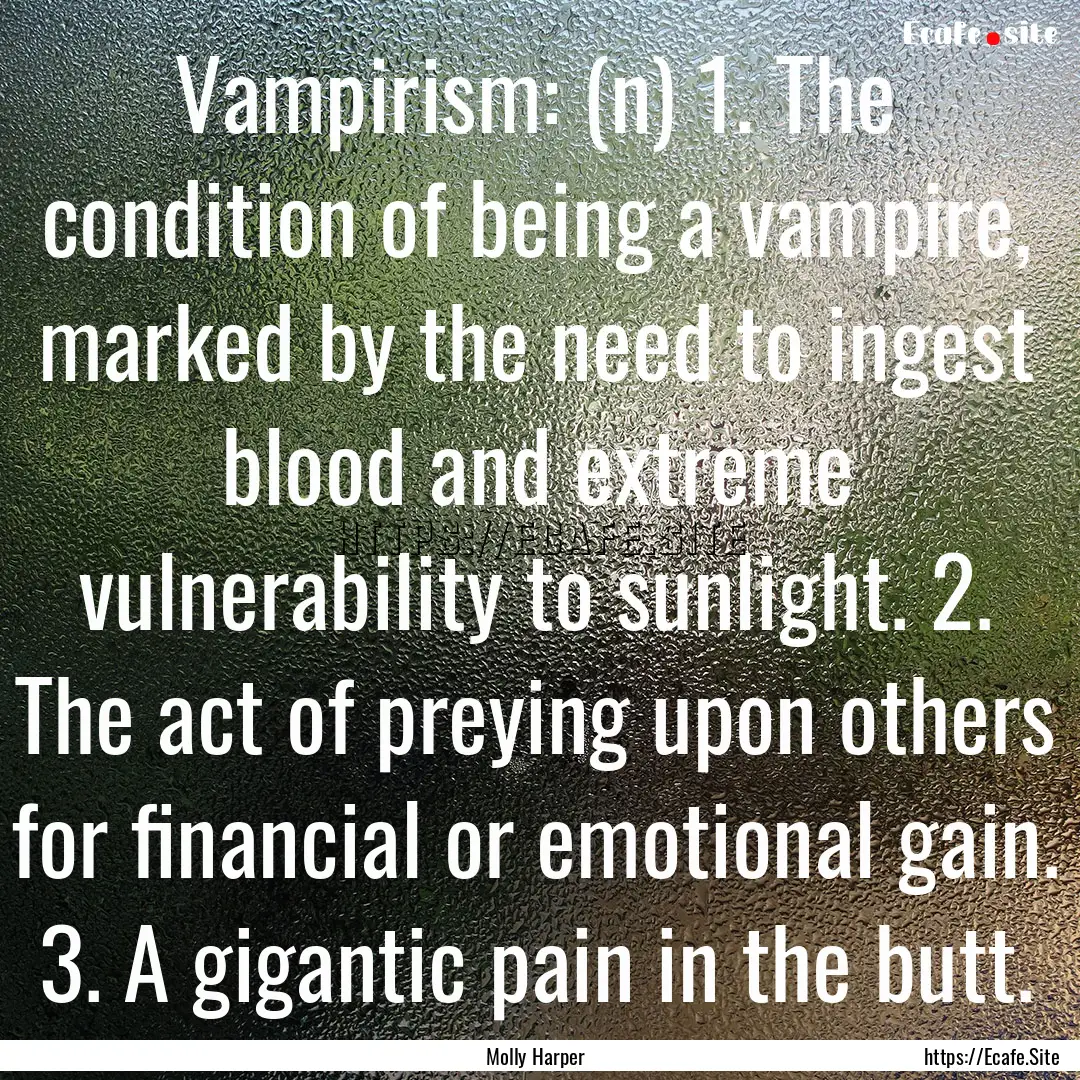 Vampirism: (n) 1. The condition of being.... : Quote by Molly Harper