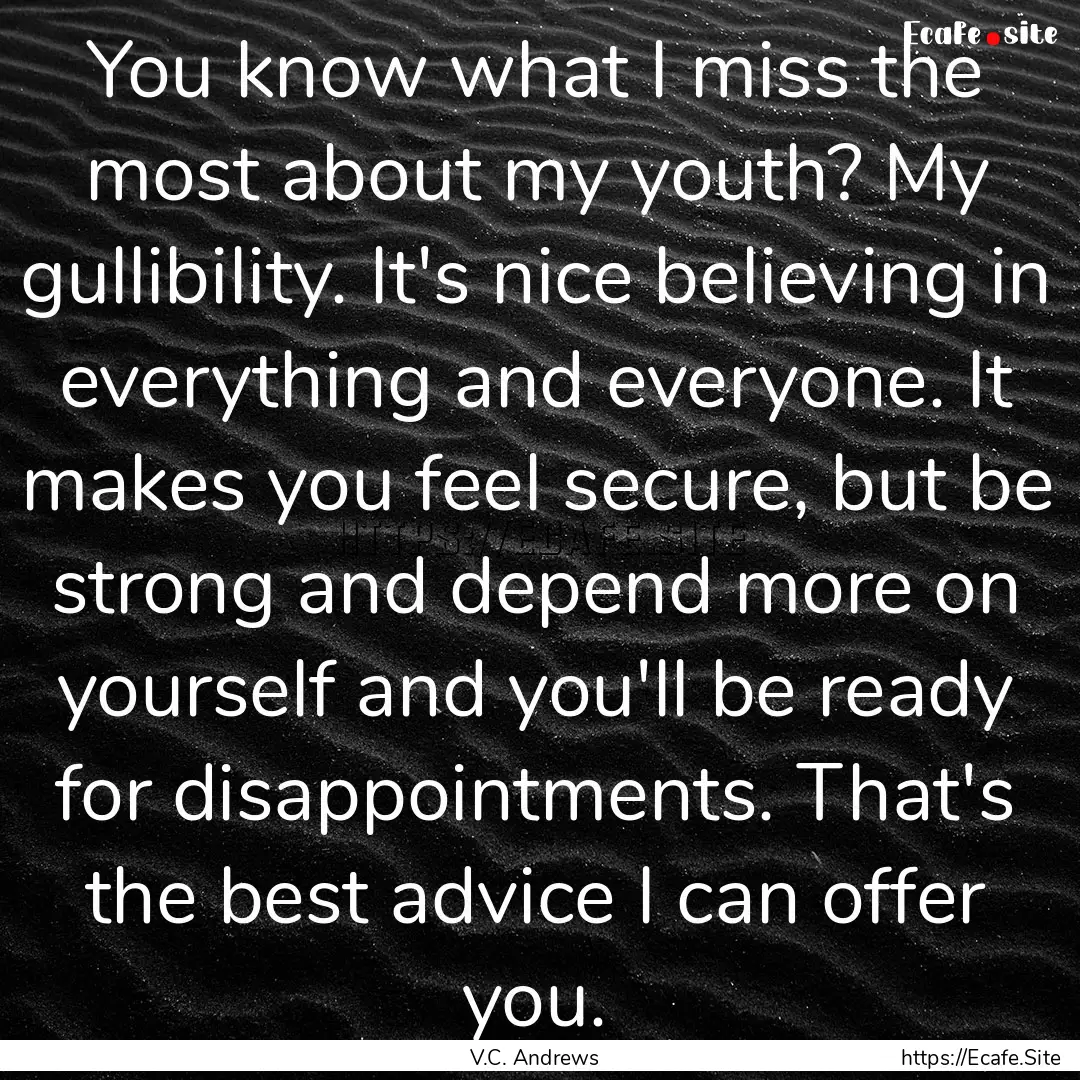 You know what I miss the most about my youth?.... : Quote by V.C. Andrews