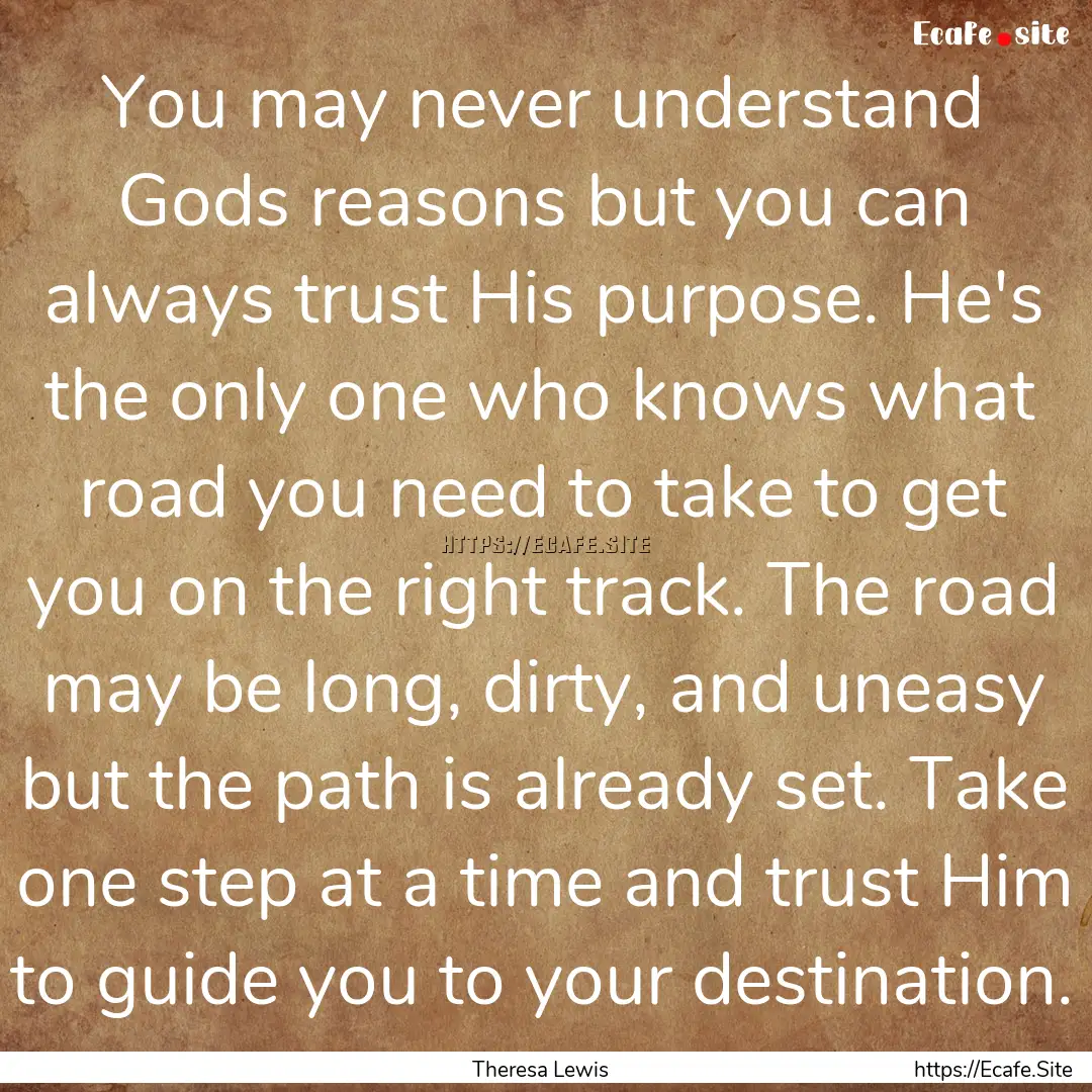 You may never understand Gods reasons but.... : Quote by Theresa Lewis