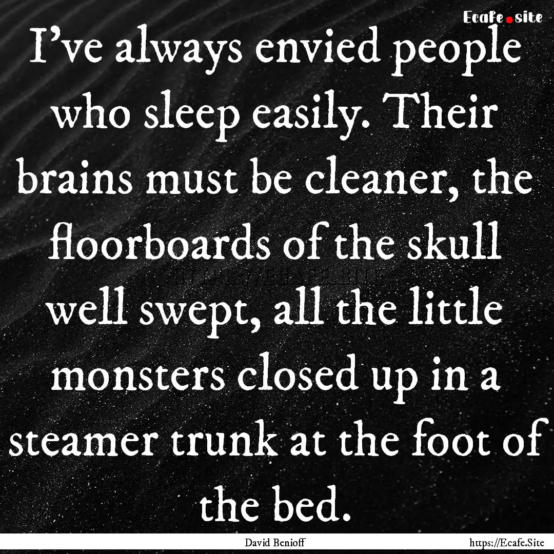 I've always envied people who sleep easily..... : Quote by David Benioff