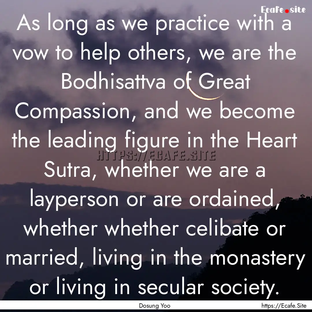 As long as we practice with a vow to help.... : Quote by Dosung Yoo