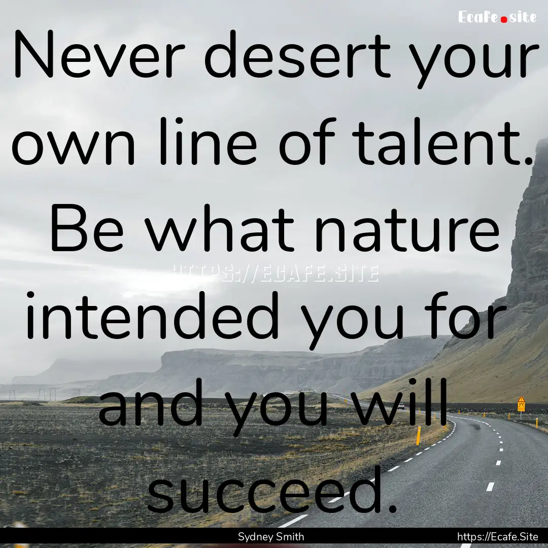 Never desert your own line of talent. Be.... : Quote by Sydney Smith