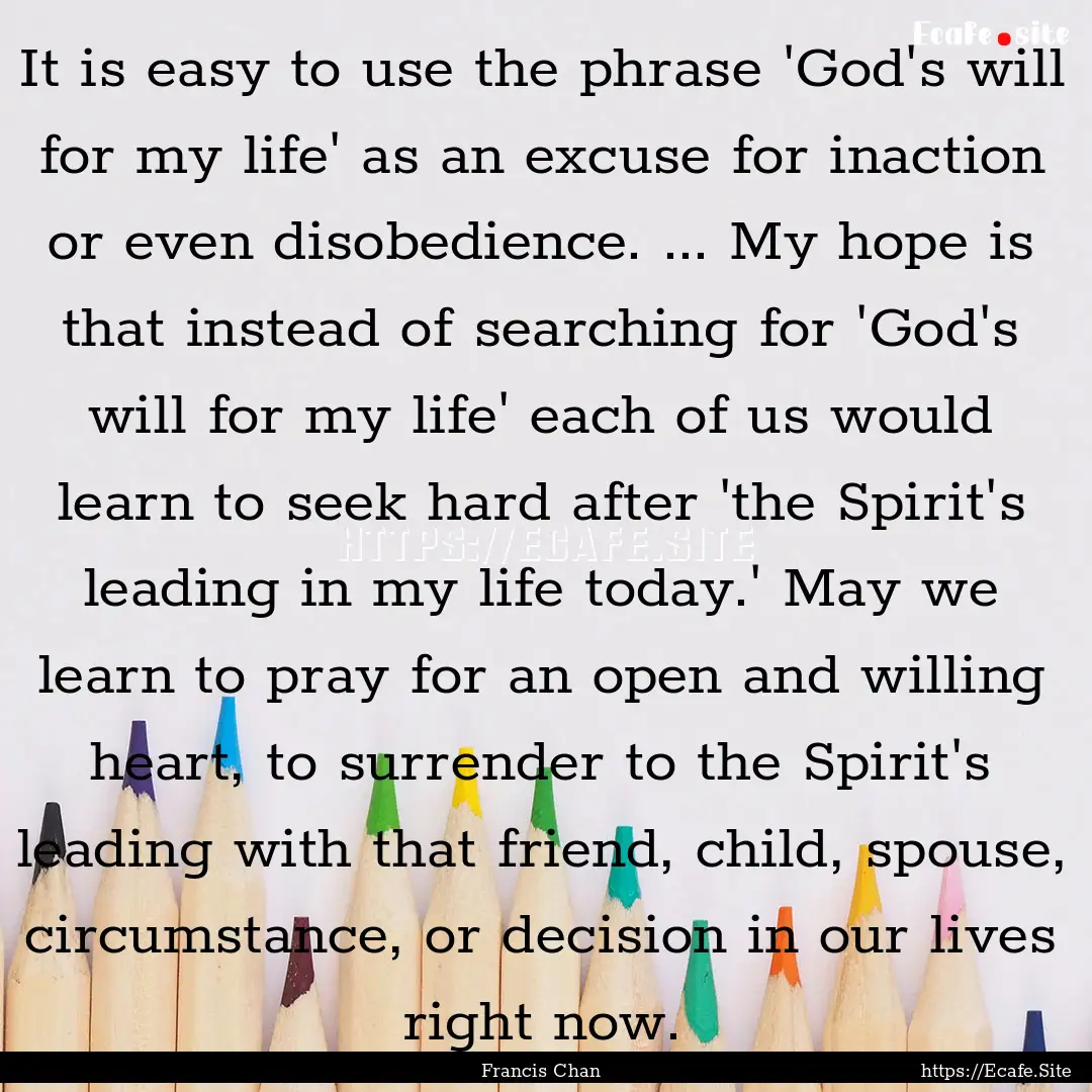 It is easy to use the phrase 'God's will.... : Quote by Francis Chan