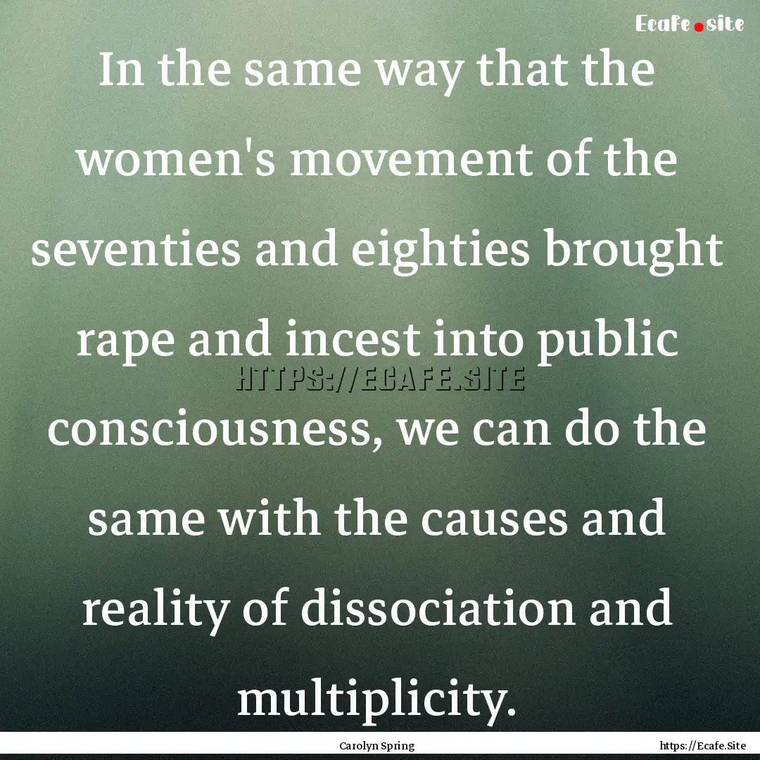 In the same way that the women's movement.... : Quote by Carolyn Spring