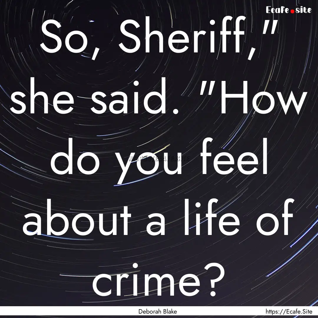 So, Sheriff,