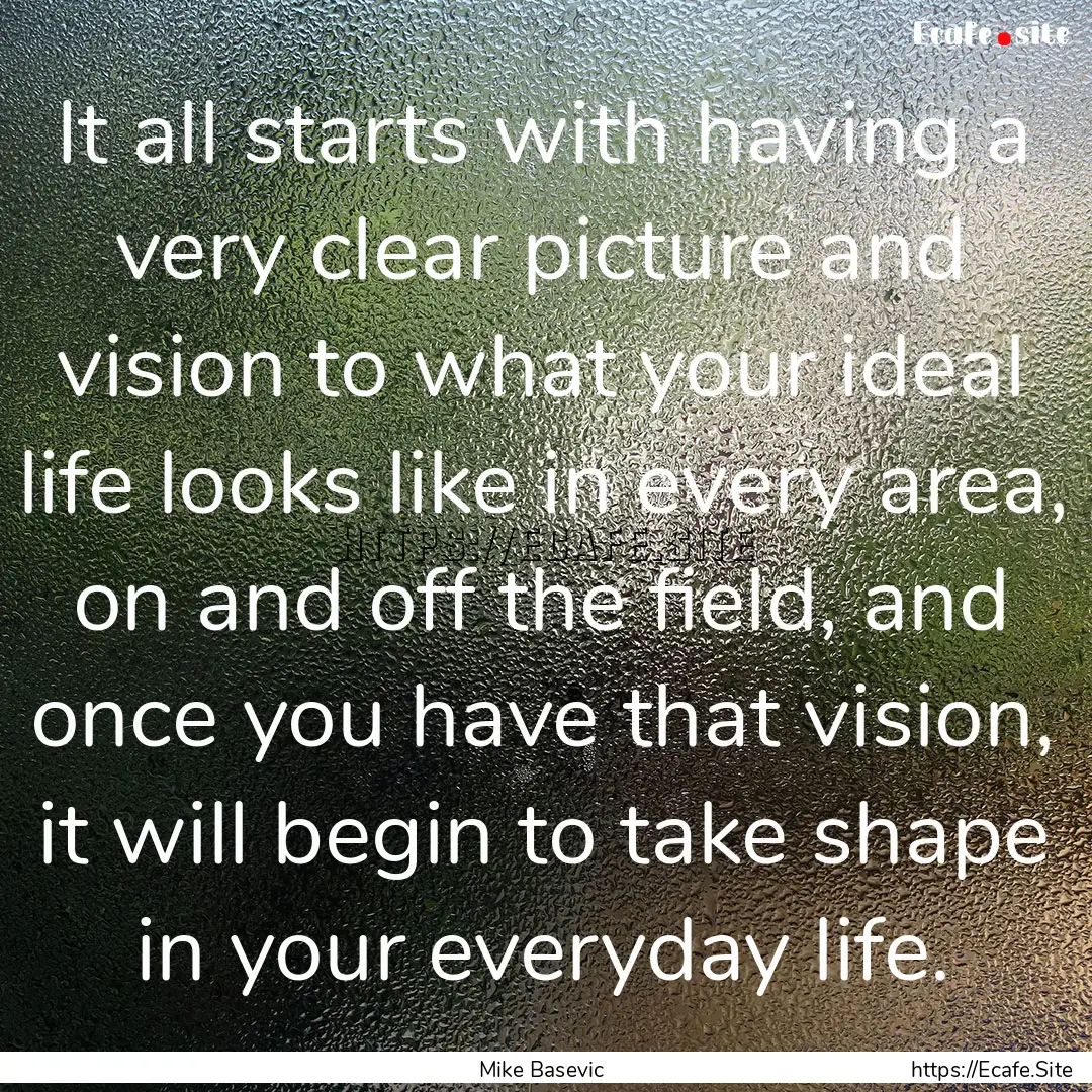 It all starts with having a very clear picture.... : Quote by Mike Basevic