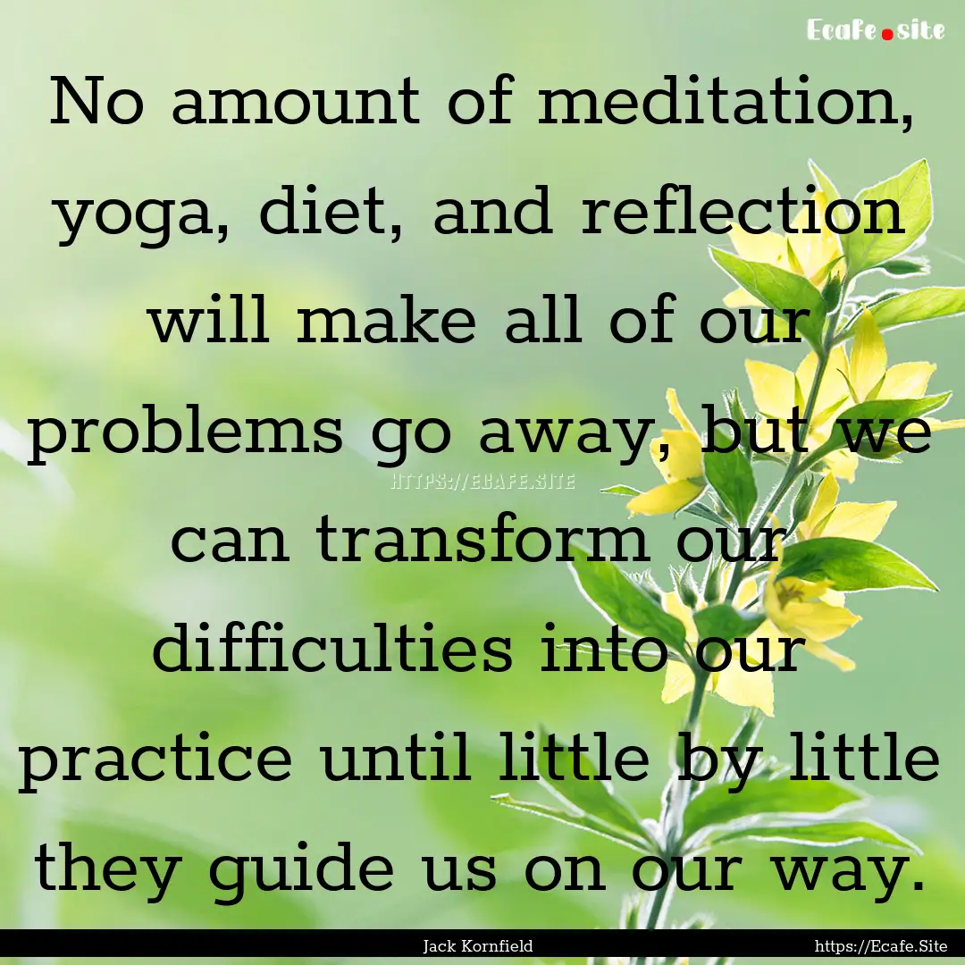 No amount of meditation, yoga, diet, and.... : Quote by Jack Kornfield