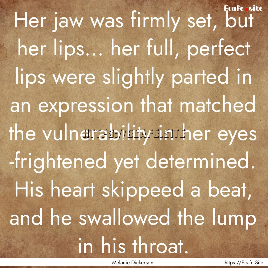 Her jaw was firmly set, but her lips... her.... : Quote by Melanie Dickerson